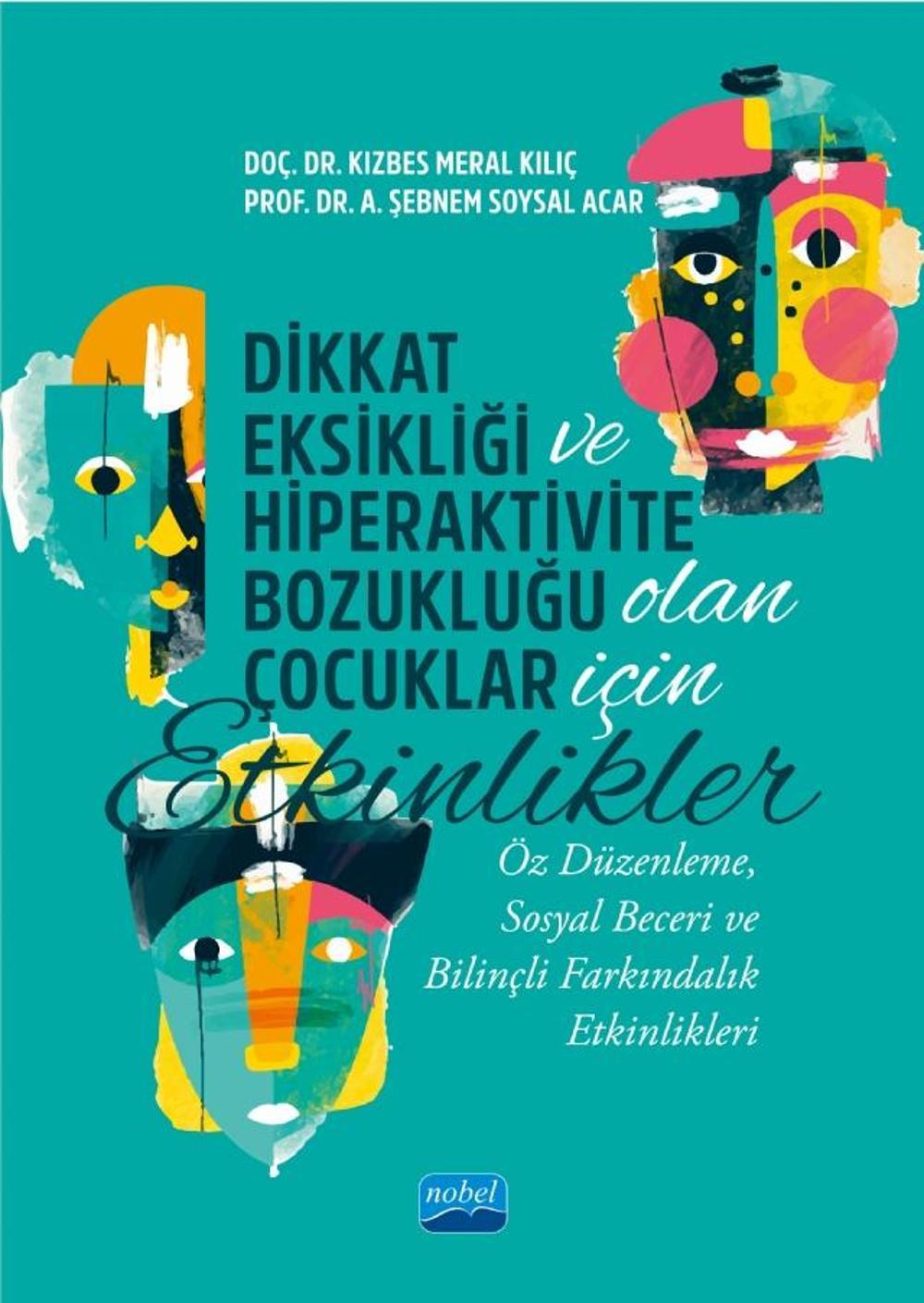 DİKKAT EKSİKLİĞİ VE HİPERAKTİVİTE BOZUKLUĞU OLAN ÇOCUKLAR İÇİN ETKİNLİKLER - Öz Düzenleme, Sosyal Be | Nobel Akademik Yayıncılık