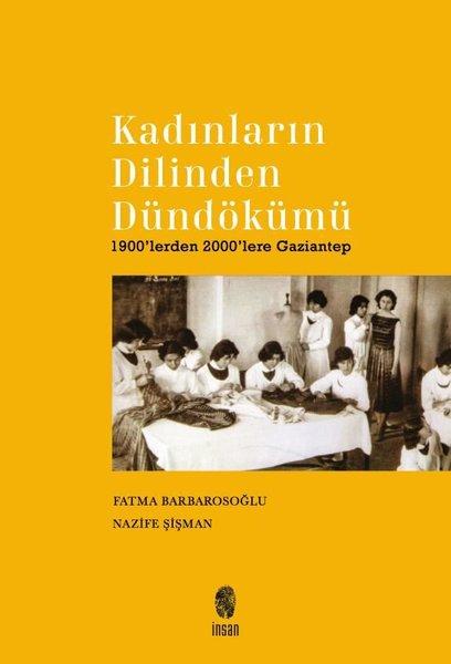 Kadınların Dilinden Dündökümü - 1900'lerden 2000'lere Gaziantep | İnsan Yayınları (İnce Kapak) - Resim 1