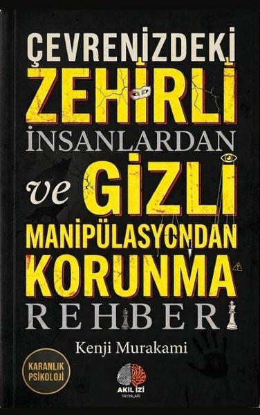 Çevrenizdeki Zehirli İnsanlardan ve Gizli Manipülasyondan Korunma Rehberi | Akıl İzi Yayınları (İnce Kapak) - Resim 1