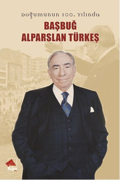 Doğumun 100. Yılında Başbuğ Alparslan Türkeş - Harun Maral kitap kapağı