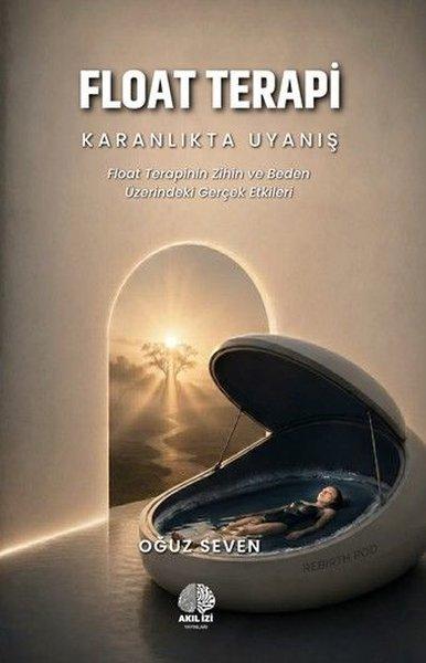 Float Terapi: Karanlıkta Uyanış - Float Terapinin Zihin ve Beden Üzerindeki Gerçek Etkileri | Akıl İzi Yayınları (İnce Kapak) - Resim 1