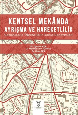 Kentsel Mekanda Ayrışma ve Hareketlilik Gaziantep'te Öğrencilerin Konut Deneyimleri | Akademisyen Kitabevi (Ciltsiz) - Resim 1