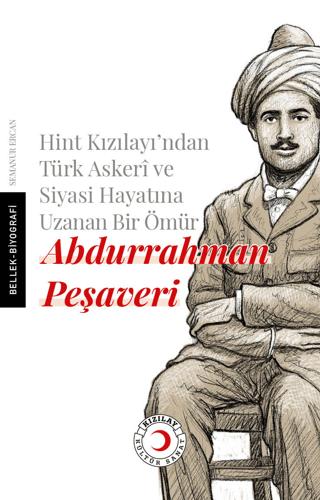 Hint Kızılayı'ndan Türk Askeri ve Siyasi Hayatına Uzanan Bir Ömür: Abdurrahman Peşaveri | Kızılay Kültür ve Sanat Yayınları (Ciltsiz) - Resim 1