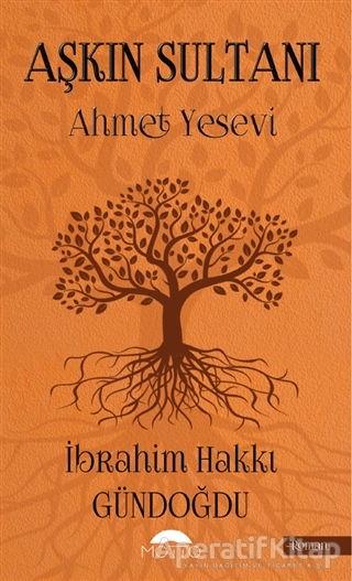 Aşkın Sultanı (Ahmet Yesevi) - İbrahim Hakkı Gündoğdu - Motto Yayınları | Motto Yayınları - Resim 1