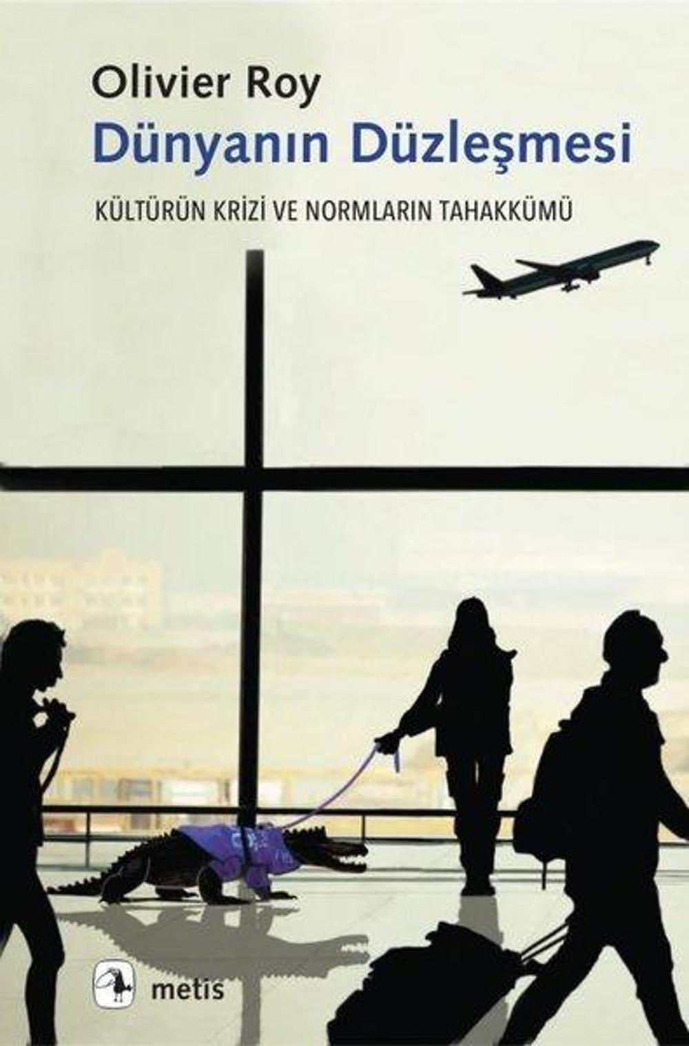 Dünyanın Düzleşmesi - Kültürün Krizi ve Normların Tahakkümü | Metis Yayınları