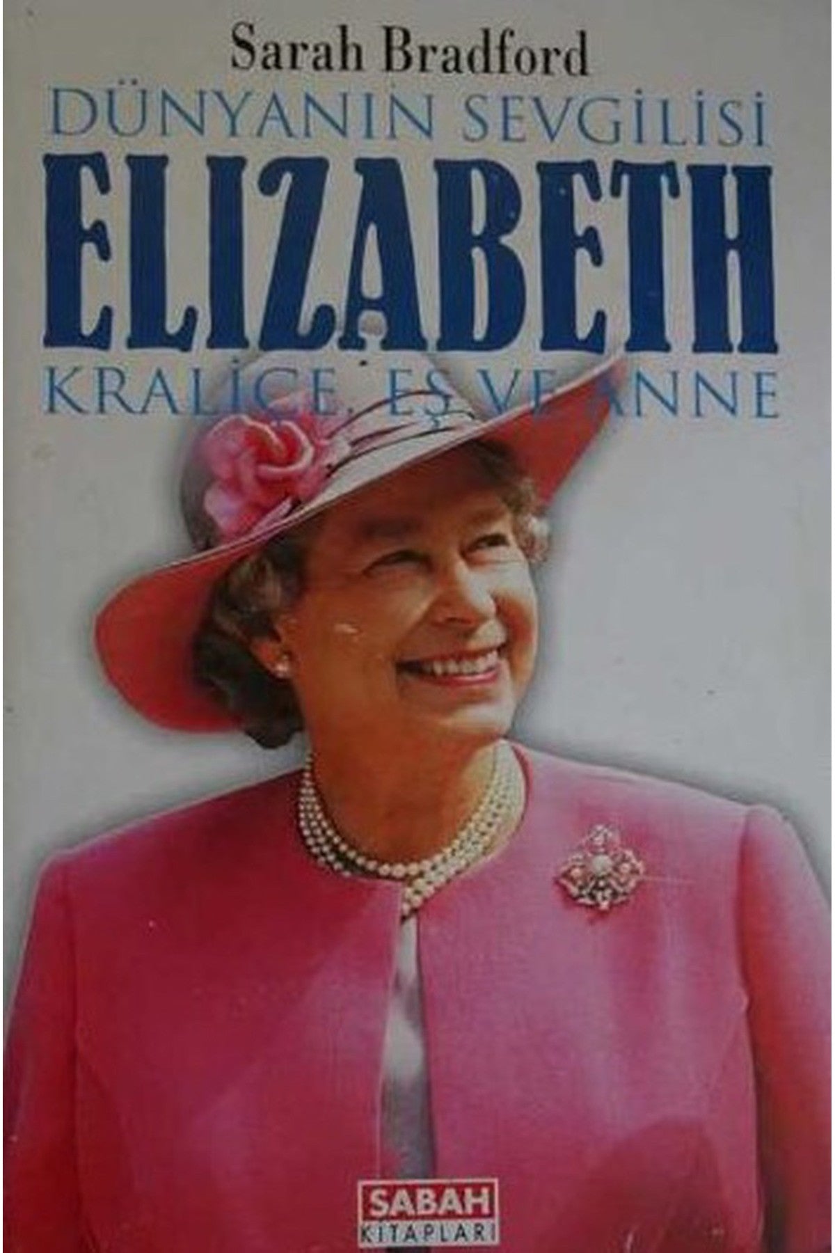 Dünyanın Sevgilisi Elizabeth: Kraliçe, Eş Ve Anne / Sarah Bradford (1997 Basım) kitap kapağı