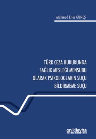 Türk Ceza Hukukunda Sağlık Mesleği Mensubu Olarak Psikologların Suçu Bildirmeme Suçu | On İki Levha Yayınları (Ciltsiz) - Resim 1