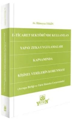 E-Ticaret Sektöründe Kullanılan Yapay Zeka Uygulamaları Kapsamında Kişisel Verilerin Korunması - Avr - Rümeysa Tekin kitap kapağı