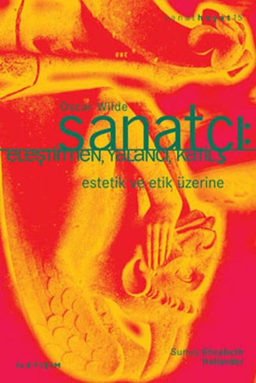 Sanatçı : Eleştirmen Yalancı Katil Estetik ve Etik Üzerine | İletişim Yayınları - Sanat Hayat Dizisi (İnce Kapak)