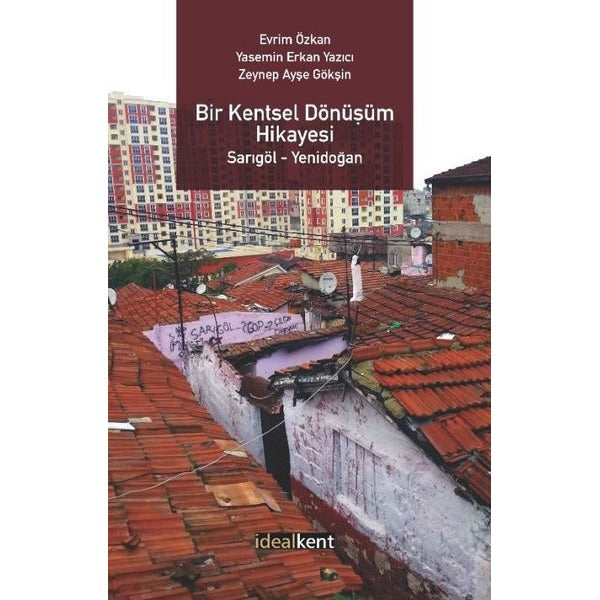 Bir Kentsel Dönüşüm Hikayesi: Sarıgöl - Yenidoğan | İdealkent Yayınları (İnce Kapak)