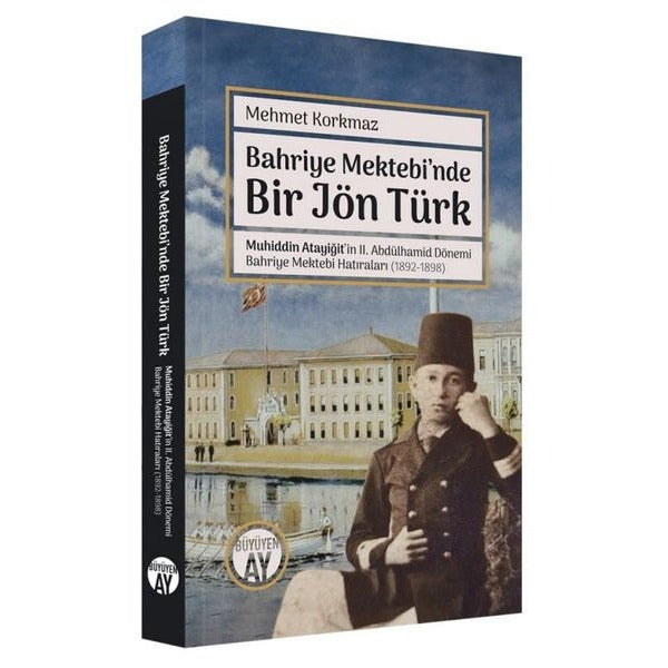 Bahriye Mektebi'nde Bir Jön Türk - Muhiddin Atayiğit ve 2. Abdülhamid Dönemi Bahriye Mektebi Hatıral | Büyüyenay Yayınları