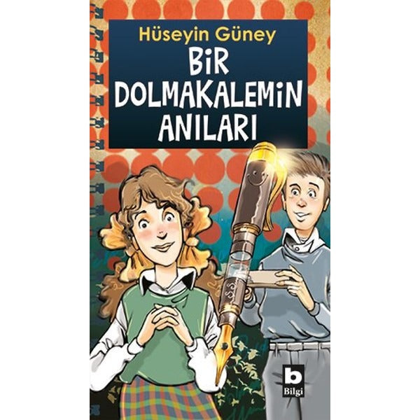 Bir Dolmakalemin Anıları | Bilgi Yayınevi - Çocuk Kitapları Dizisi (İnce Kapak)
