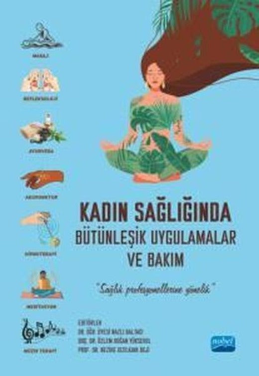 Kadın Sağlığında Bütünleşik Uygulamalar ve Bakım - Sağlık Profesyonellerine Yönelik | Nobel Akademik Yayıncılık (İnce Kapak)