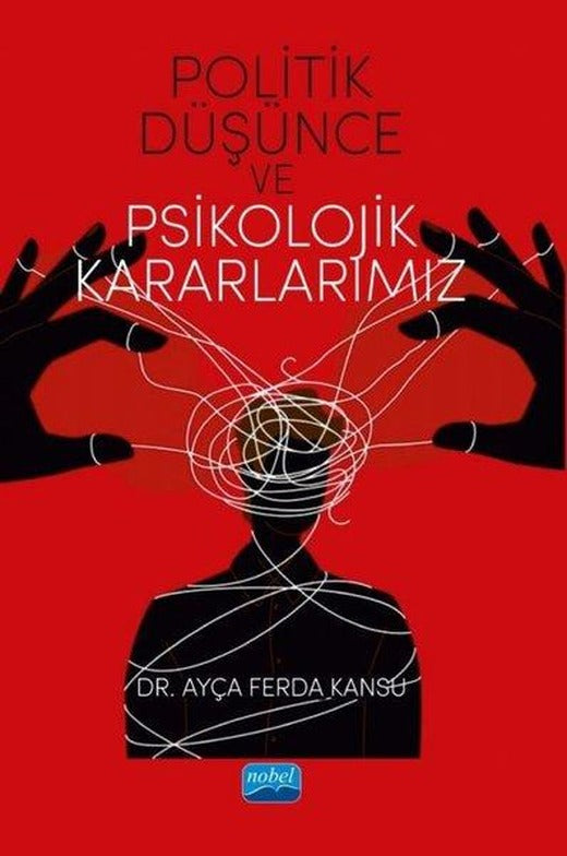 Politik Düşünce ve Psikolojik Kararlarımız | Nobel Akademik Yayıncılık (İnce Kapak)