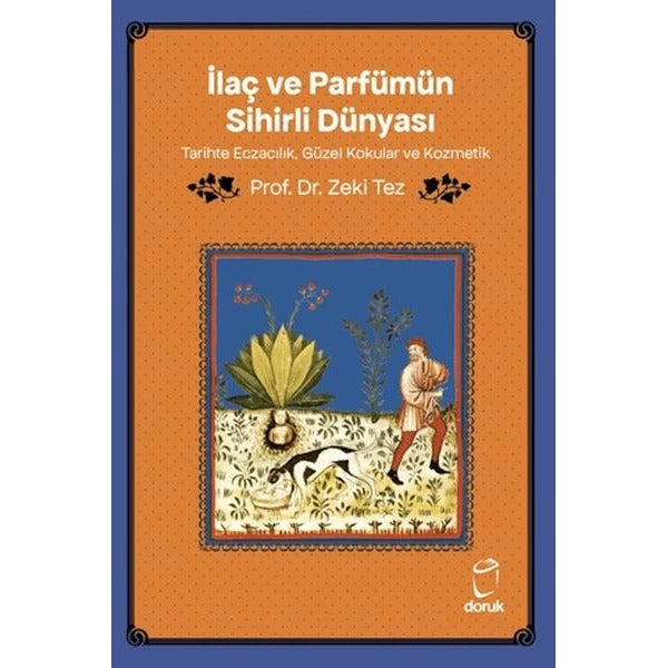 İlaç ve Parfümün Sihirli Dünyası - Tarihte Eczacılık Güzel Kokular ve Kozmetik | Doruk Yayınları (İnce Kapak)
