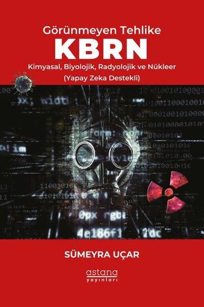 Görünmeyen Tehlike KBRN - Kimyasal Biyolojik Radyolojik ve Nükleer (Yapay Zeka Destekli) | Astana Yayınları (İnce Kapak) - Resim 1