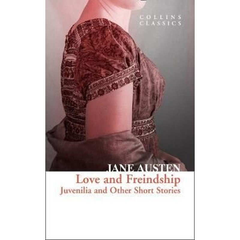 Love and Freindship Juvenilia and Other Short Stories - Collins Classics | Harper Collins Publishers