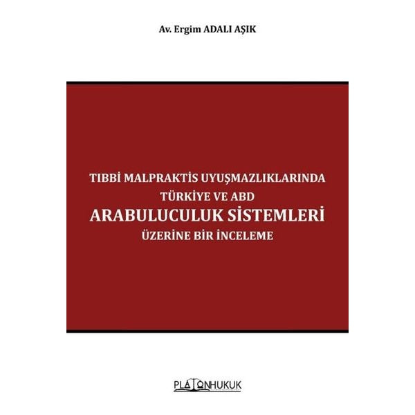 Tıbbi Malpraktis Uyuşmazlıklarında Türkiye ve Amerika Birleşik Devletleri Arabuluculuk Sistemleri Üzerine Bir İnceleme
