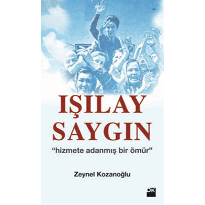 Işılay Saygın - Hizmete Adanmış Bir Ömür | Doğan Kitap