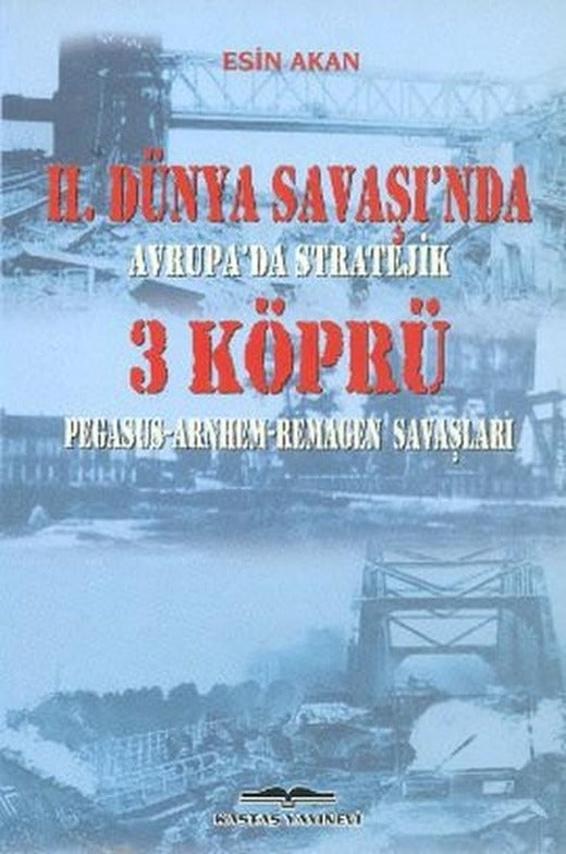 2. Dünya Savaşı'nda Avrupa'da Stratejik 3 Köprü | Kastaş Yayınları - Araştırma - İnceleme Dizisi (İnce Kapak)
