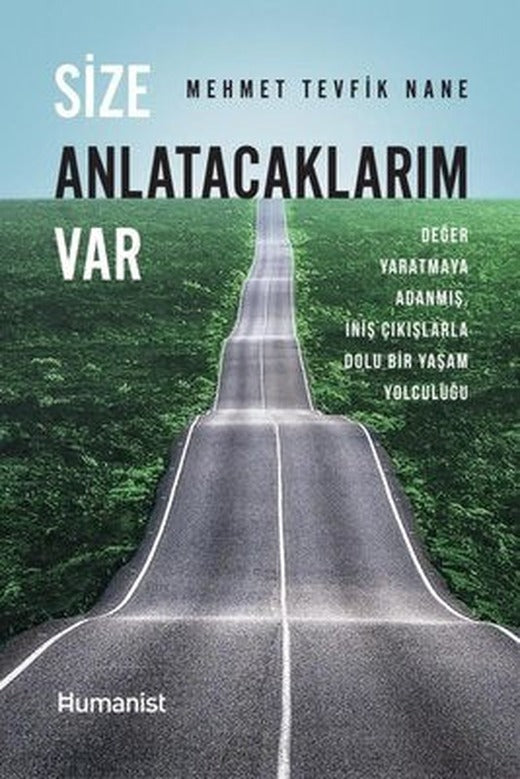 Size Anlatacaklarım Var - Değer Yaratmaya Adanmış İniş Çıkışlarla Dolu Bir Yaşam Öyküsü | Humanist Kitap Yayıncılık (İnce Kapak)