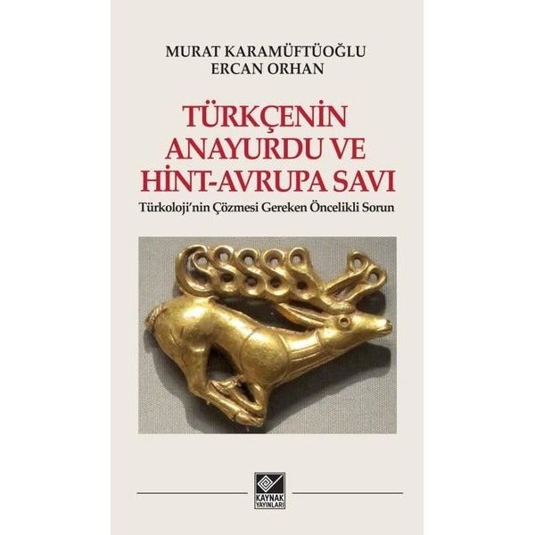 Türkçenin Anayurdu ve Hint - Avrupa Savı-Türkoloji'nin Çözmesi Gereken Öncelikli Sorun | Kaynak Yayınları