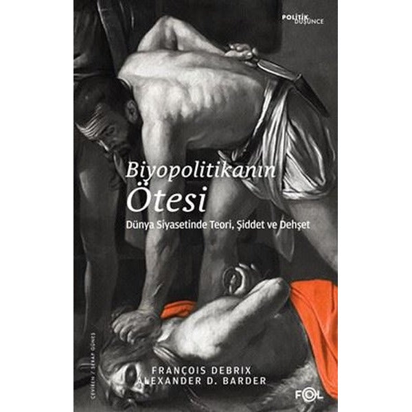 Biyopolitikanın Ötesi - Dünya Siyasetinde Teori Şiddet ve Dehşet | Fol Kitap (İnce Kapak)