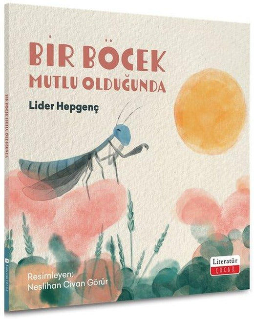 Bir Böcek Mutlu Olduğunda | Literatür Çocuk (İnce Kapak)