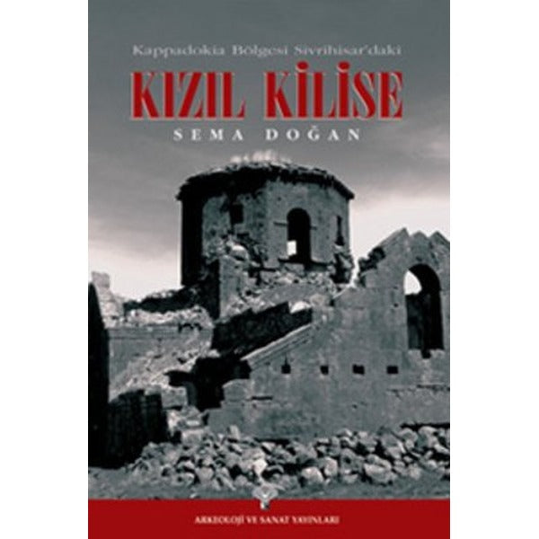 Kappadokia Bölgesi Sivrihisar'daki Kızıl Kilise | Arkeoloji ve Sanat Yayınları (Ciltsiz)