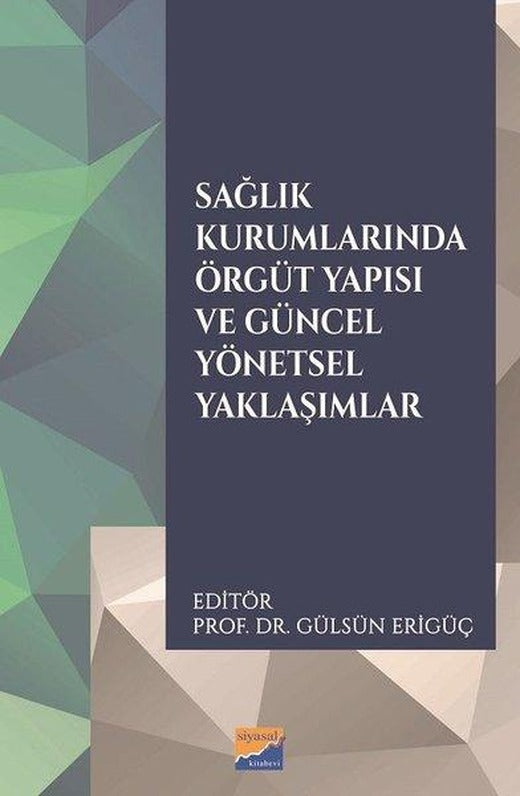 Sağlık Kurumlarında Örgüt Yapısı ve Güncel Yönetsel Yaklaşımlar | Siyasal Kitabevi (İnce Kapak)