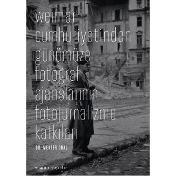 Weimar Cumhuriyetinden Günümüze Fotoğraf Ajanslarının Fotojurnalizme Katkıları
