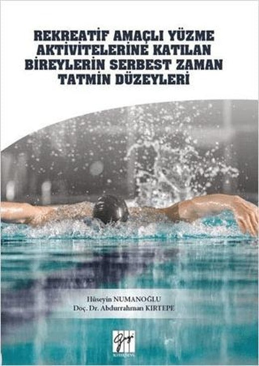Rekreatif Amaçlı Yüzme Aktivitelerine Katılan Bireylerin Serbest Zaman Tatmin Düzeyleri | Gazi Kitabevi (Ciltsiz)