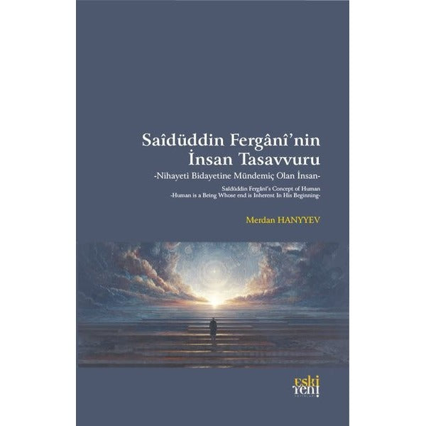 Saidüddin Fergani'nin İnsan Tasavvuru - Nihayeti Bidayetine Mündemiç Olan İnsan | Eskiyeni Yayınları (İnce Kapak)