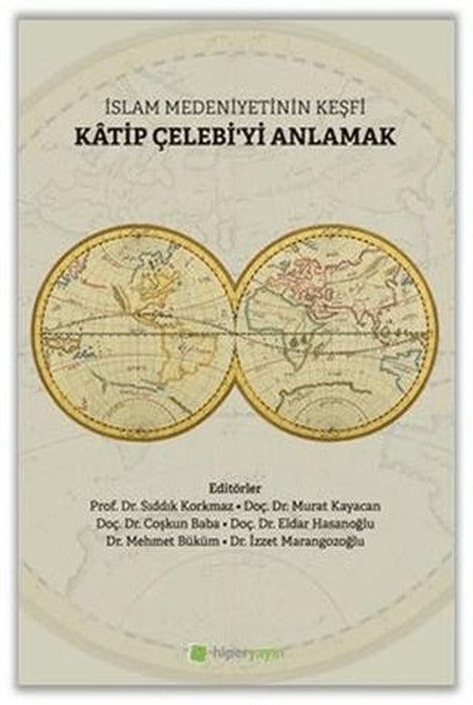 İslam Medeniyetinin Keşfi Katip Çelebi'yi Anlamak | Hiperlink Yayınları (Ciltsiz)