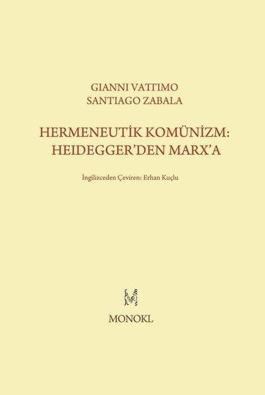 Hermeneutik Komünizm: Heidegger'den Marx'a | Monokl (İnce Kapak)