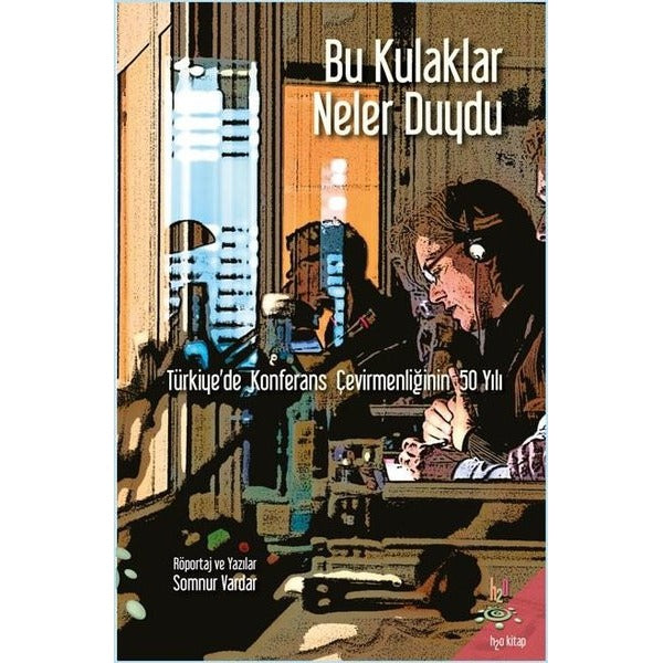 Bu Kulaklar Neler Duydu-Türkiyede Konferans Çevirmenliğinin 50 Yılı | h2o Kitap (İnce Kapak)