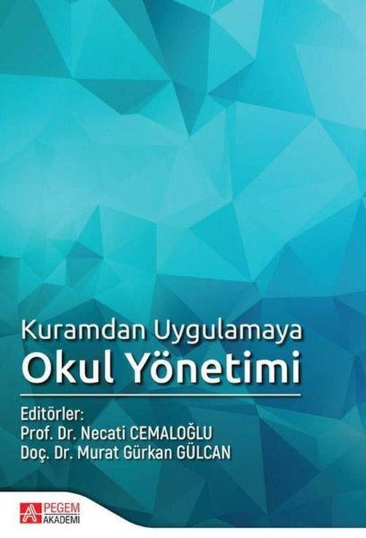 Kuramdan Uygulamaya Okul Yönetimi | Pegem Akademi Yayıncılık (İnce Kapak)