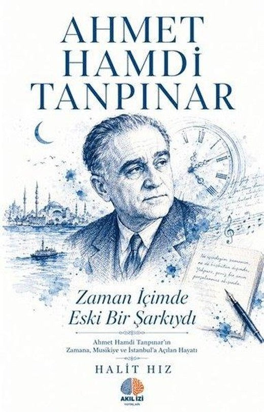 Ahmet Hamdi Tanpınar: Zaman İçimde Eski Bir Şarkıydı | Akıl İzi Yayınları (İnce Kapak)