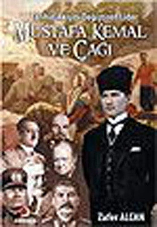 Mustafa Kemal ve Çağı - Tarihin Akışını Değiştiren Lider | Sinemis Yayınları