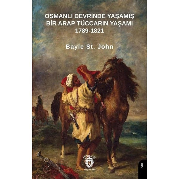 Osmanlı Devrinde Yaşamış Bir Arap Tüccarın Yaşamı 1789-1821 | Dorlion Yayınları (Ciltsiz)
