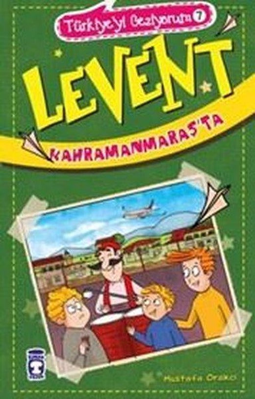 Levent Kahramanmaraş'ta - Türkiye'yi Geziyorum 7 | Timaş Çocuk (İnce Kapak)