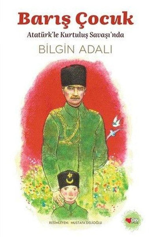 Barış Çocuk - Atatürk'le Kurtuluş Savaşı'nda | Can Çocuk Yayınları (İnce Kapak)