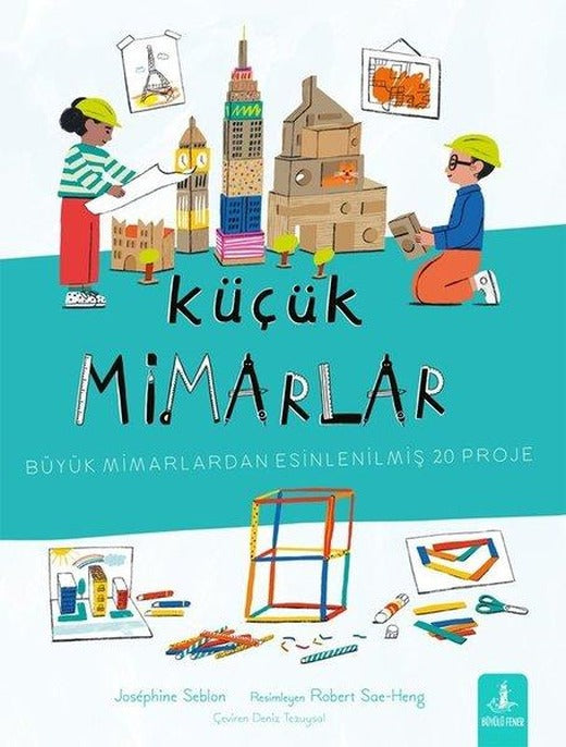 Küçük Mimarlar - Büyük Mimarlardan Esinlenilmiş 20 Proje | Büyülü Fener (İnce Kapak)