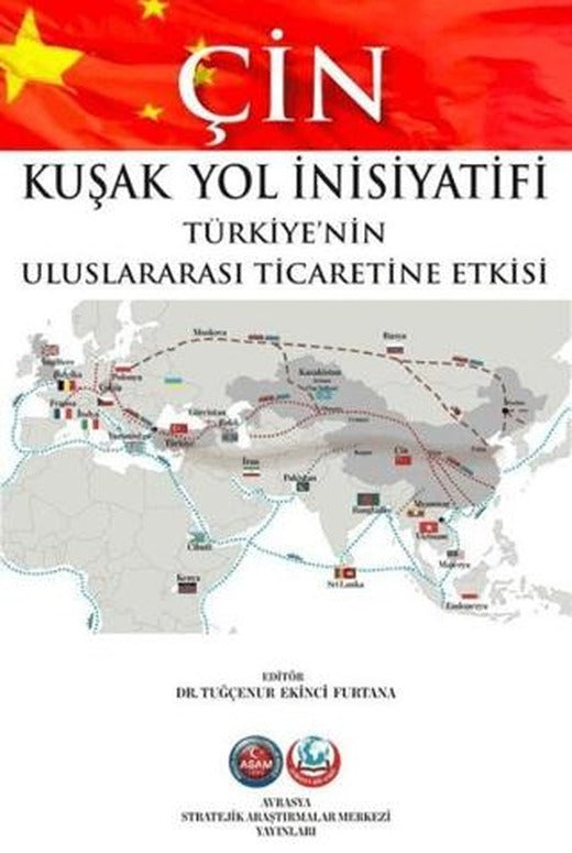 Çin Kuşak Yol İnisiyatifi Türkiye'nin Uluslararası Ticaretine Etkisi | ASAM Yayınları (Ciltsiz)