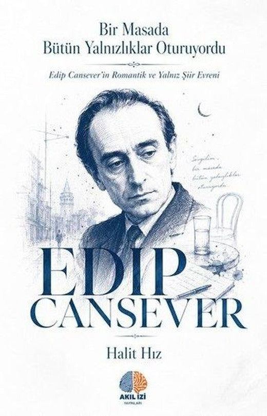 Edip Cansever: Bir Masada Butun Yalnızlıklar Oturuyordu - Edip Cansever'in Romantik ve Yalnız Şiir | Akıl İzi Yayınları (İnce Kapak)
