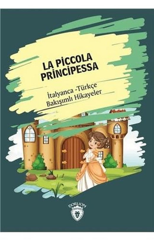 La Piccola Principessa (Küçük Prenses) İtalyanca Türkçe Bakışımlı Hikayeler | Dorlion Yayınları (Ciltsiz)