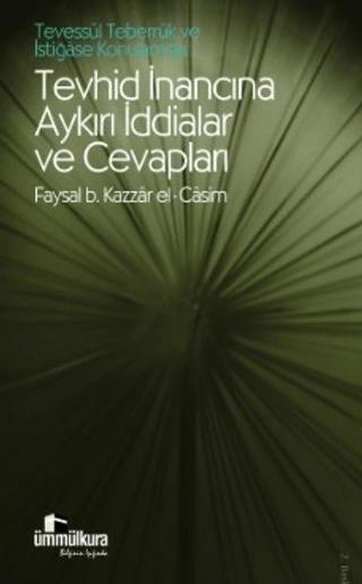 Tevessül, Teberrük ve İstiğase Konularında Tevhid İnancına Aykırı İddialar ve Cevapları