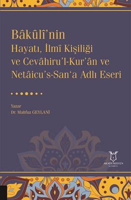 Bakuli'nin Hayatı, İlmi Kişiliği ve Cevahiru'l - Kur’an ve Netaicu's-San‘a Adlı Eseri | Akademisyen Kitabevi