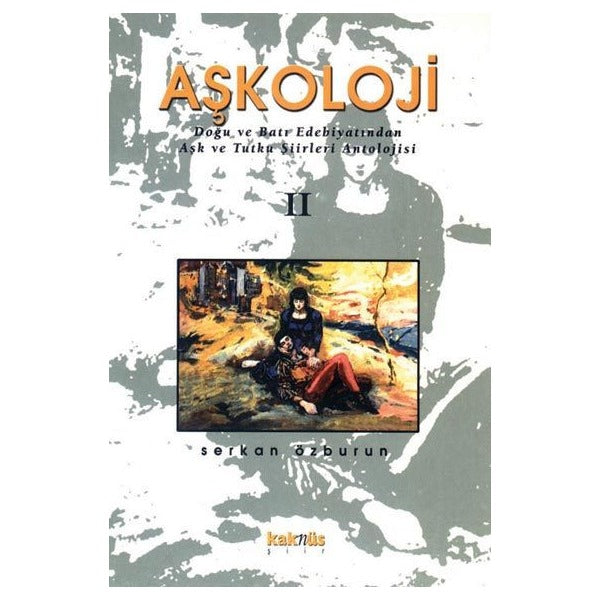 Aşkoloji 2. Cilt Doğu ve Batı Edebiyatından Aşk ve Tutku Şiirleri Antolojisi | Kaknüs Yayınları (Ciltsiz)