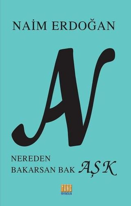 An - Nereden Bakarsan Bak Aşk | Tunç Yayıncılık (Ciltsiz)